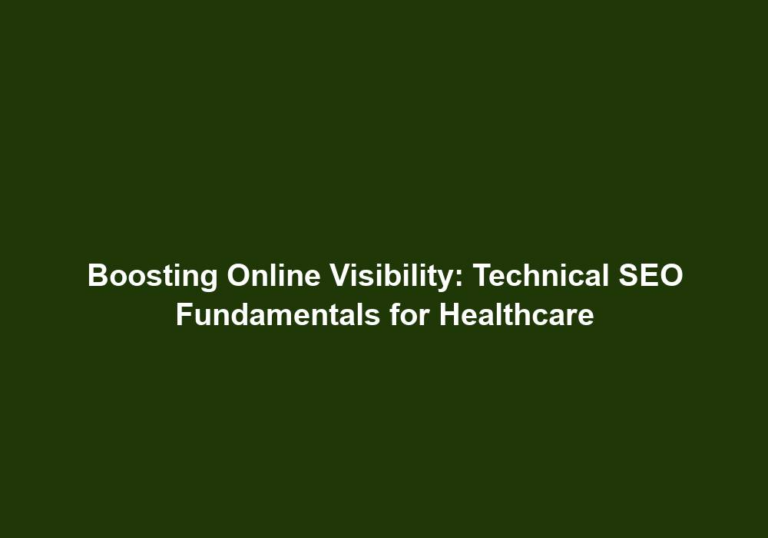 Boosting Online Visibility: Technical SEO Fundamentals for Healthcare