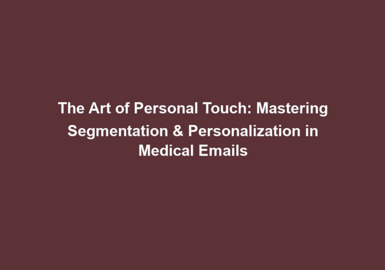 The Art of Personal Touch: Mastering Segmentation & Personalization in Medical Emails