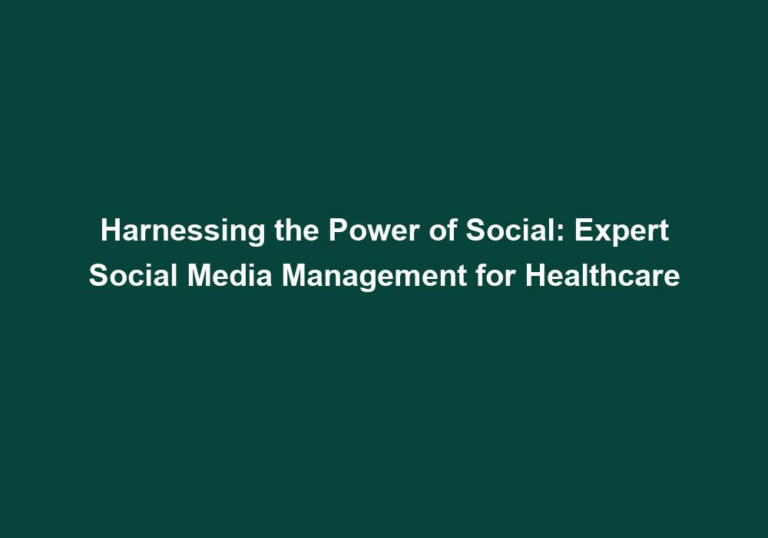Harnessing the Power of Social: Expert Social Media Management for Healthcare