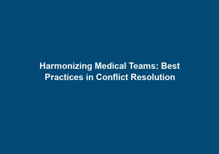 Harmonizing Medical Teams: Best Practices in Conflict Resolution