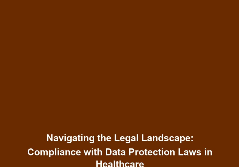 Navigating the Legal Landscape: Compliance with Data Protection Laws in Healthcare