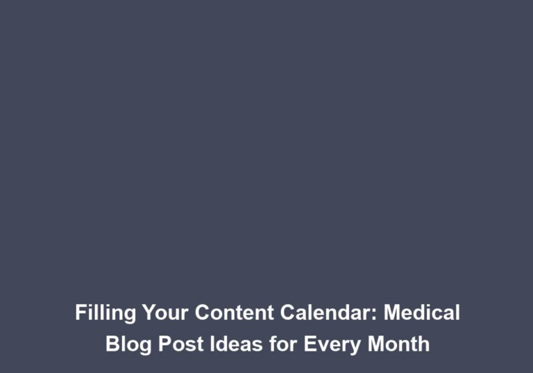Filling Your Content Calendar: Medical Blog Post Ideas for Every Month