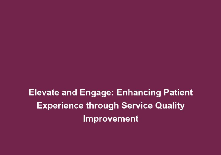 Elevate and Engage: Enhancing Patient Experience through Service Quality Improvement