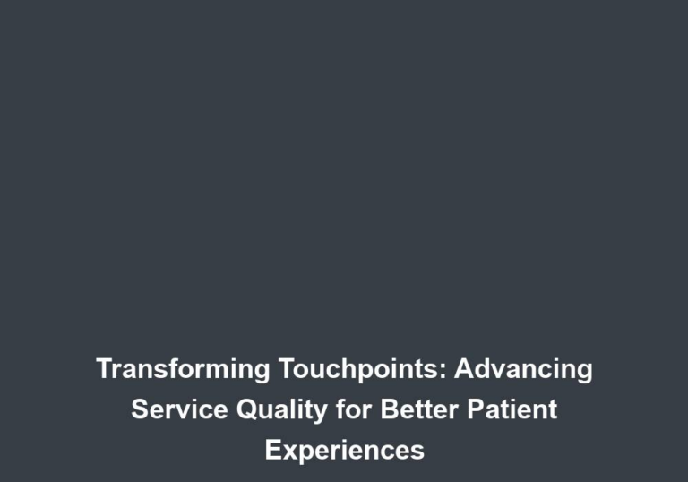 Transforming Touchpoints: Advancing Service Quality for Better Patient Experiences