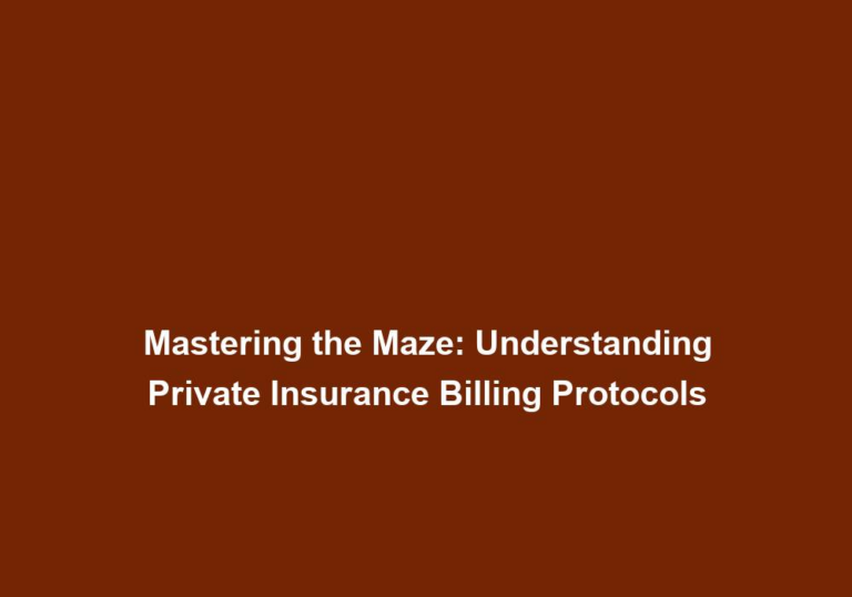 Mastering the Maze: Understanding Private Insurance Billing Protocols