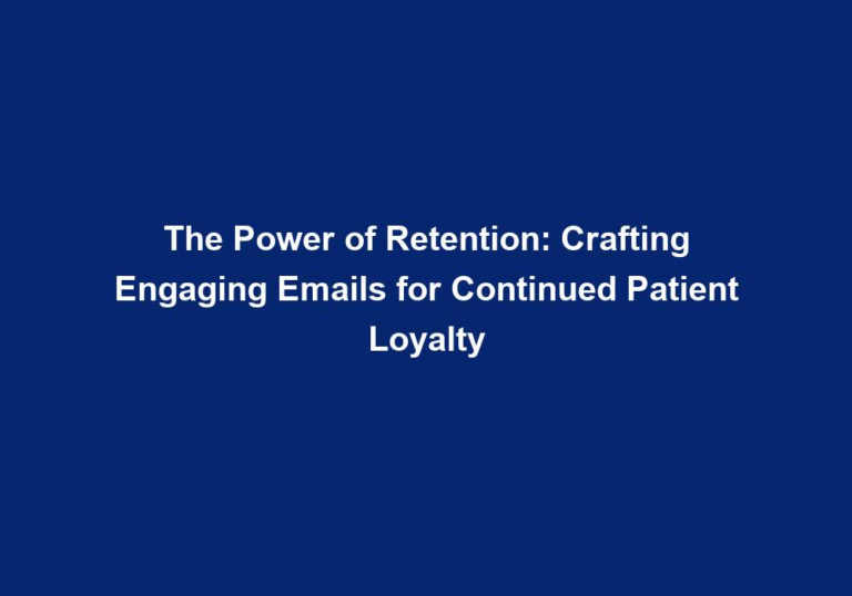 The Power of Retention: Crafting Engaging Emails for Continued Patient Loyalty