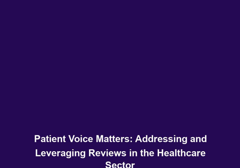 Patient Voice Matters: Addressing and Leveraging Reviews in the Healthcare Sector