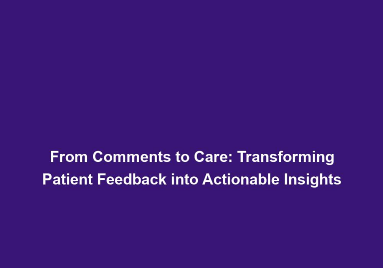 From Comments to Care: Transforming Patient Feedback into Actionable Insights