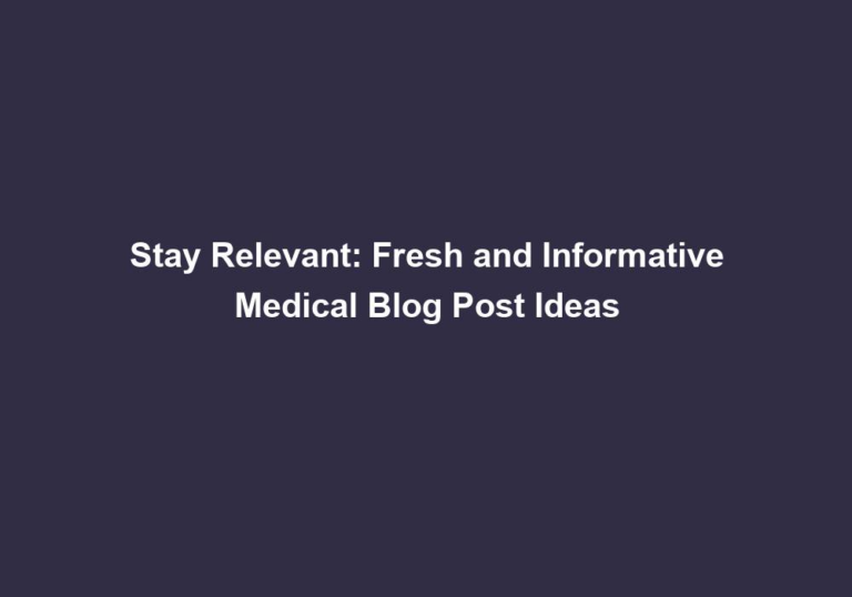 Stay Relevant: Fresh and Informative Medical Blog Post Ideas