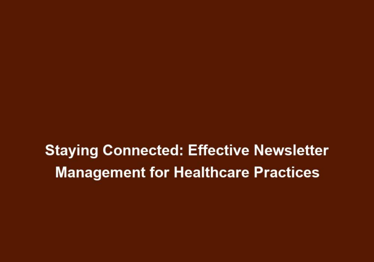 Staying Connected: Effective Newsletter Management for Healthcare Practices