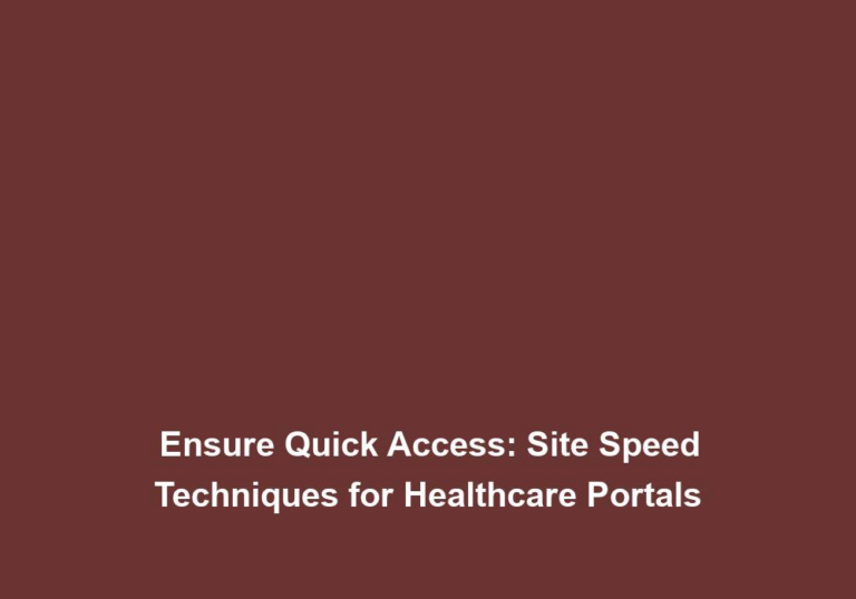Ensure Quick Access: Site Speed Techniques for Healthcare Portals
