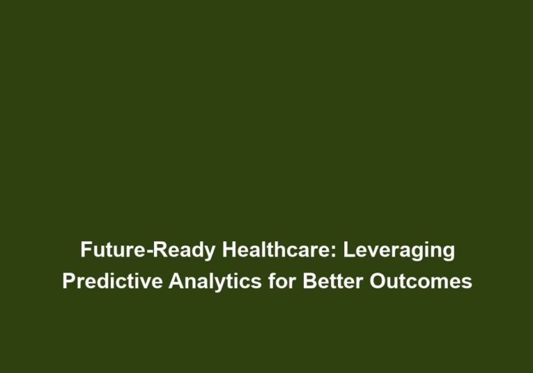 Future-Ready Healthcare: Leveraging Predictive Analytics for Better Outcomes