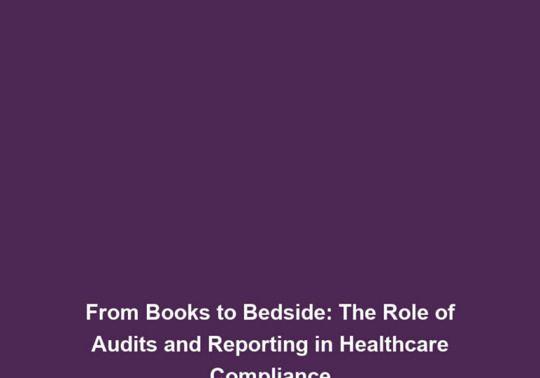 From Books to Bedside: The Role of Audits and Reporting in Healthcare Compliance