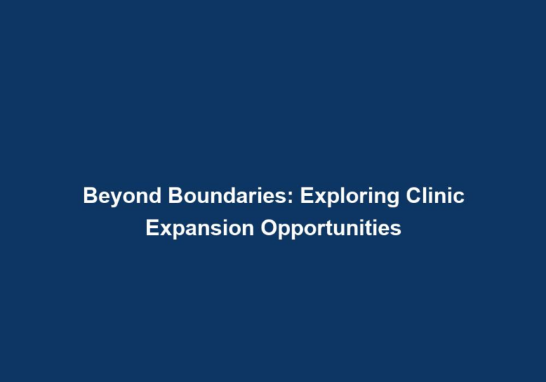 Beyond Boundaries: Exploring Clinic Expansion Opportunities