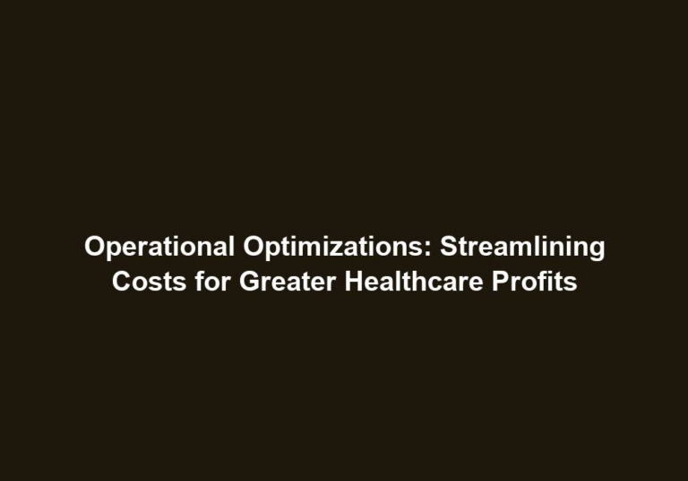 Operational Optimizations: Streamlining Costs for Greater Healthcare Profits