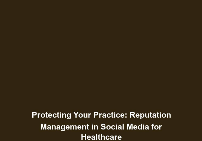 Protecting Your Practice: Reputation Management in Social Media for Healthcare