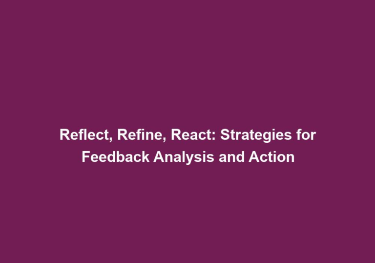 Reflect, Refine, React: Strategies for Feedback Analysis and Action