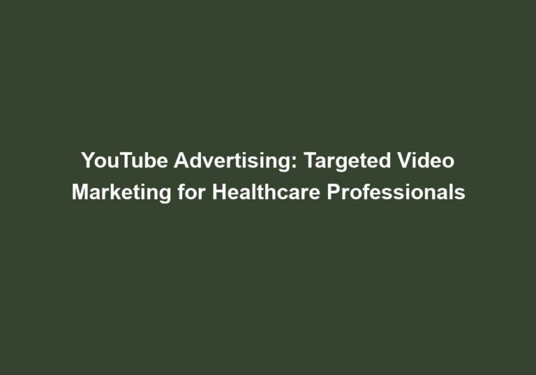 YouTube Advertising: Targeted Video Marketing for Healthcare Professionals