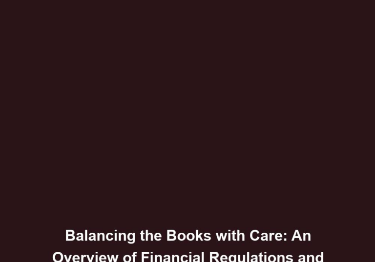 Balancing the Books with Care: An Overview of Financial Regulations and Compliance