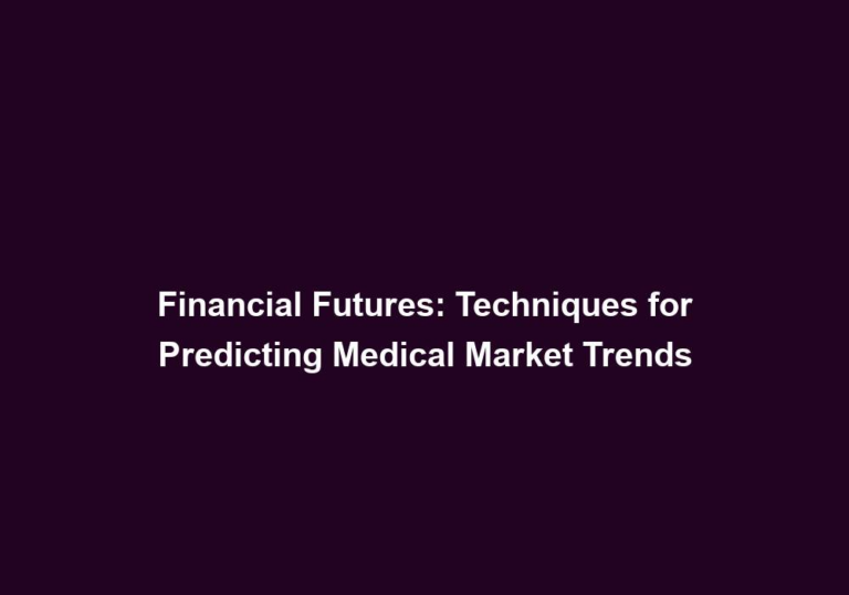 Financial Futures: Techniques for Predicting Medical Market Trends