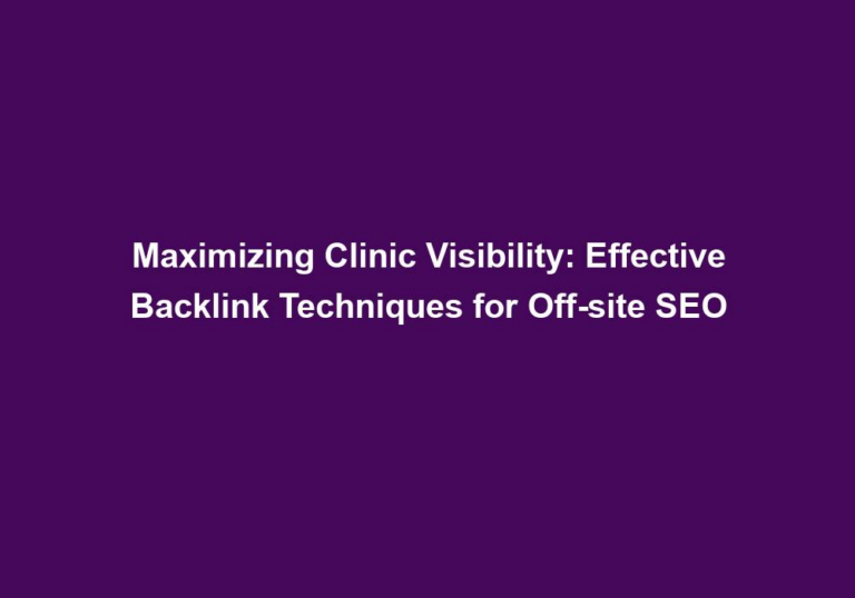 Maximizing Clinic Visibility: Effective Backlink Techniques for Off-site SEO