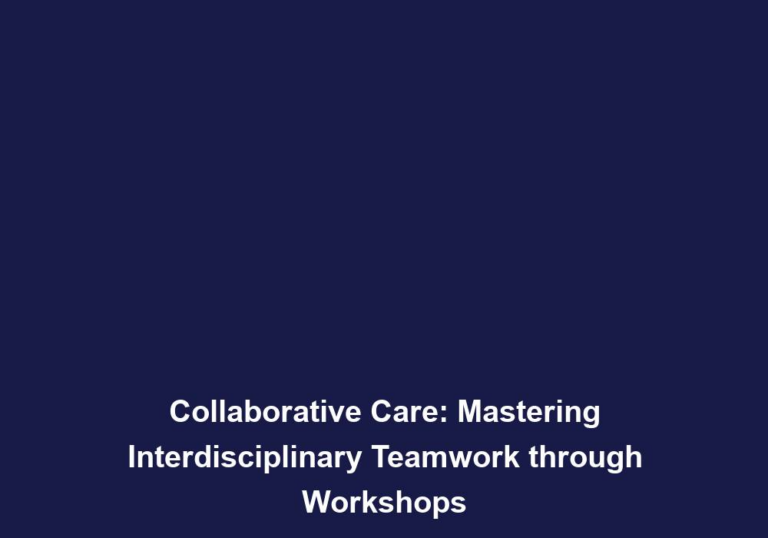 Collaborative Care: Mastering Interdisciplinary Teamwork through Workshops