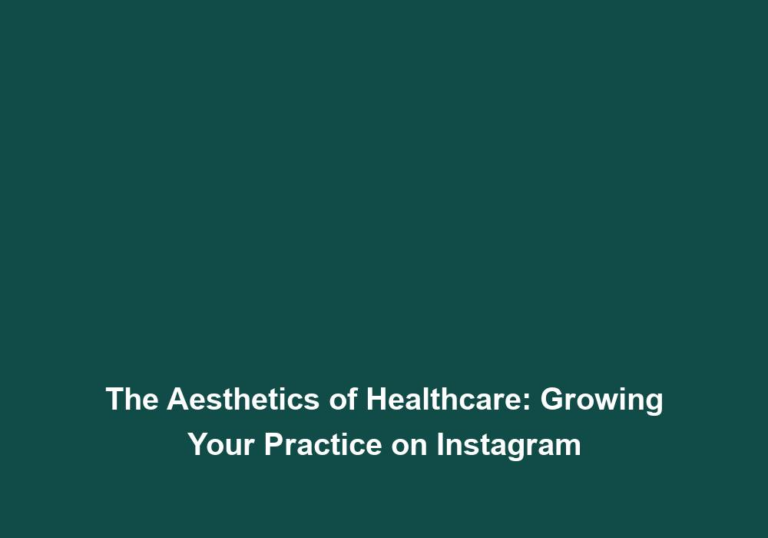 The Aesthetics of Healthcare: Growing Your Practice on Instagram