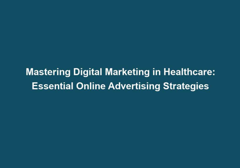Mastering Digital Marketing in Healthcare: Essential Online Advertising Strategies