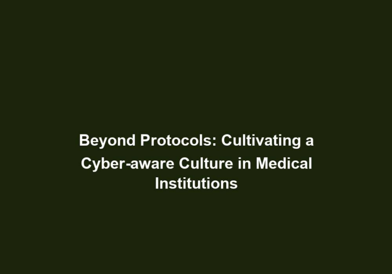 Beyond Protocols: Cultivating a Cyber-aware Culture in Medical Institutions