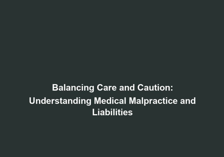 Balancing Care and Caution: Understanding Medical Malpractice and Liabilities