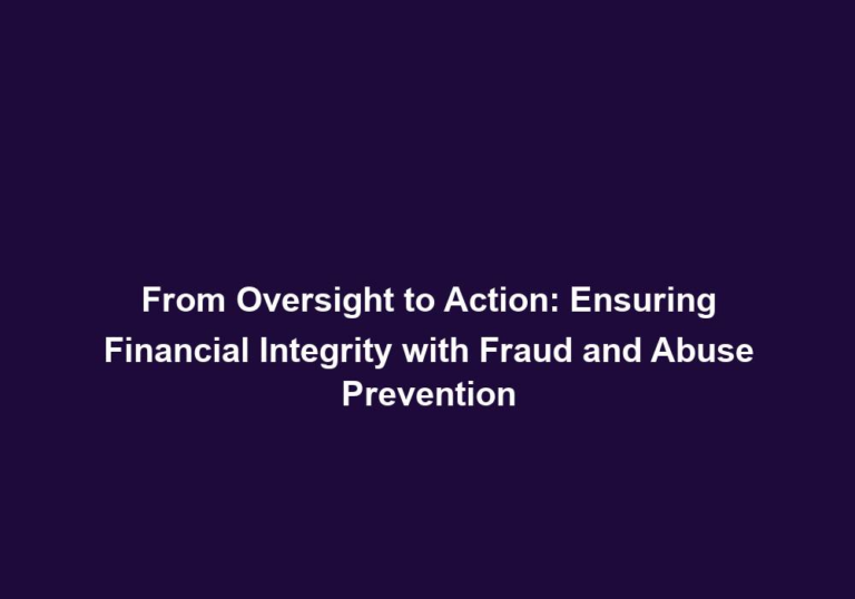 From Oversight to Action: Ensuring Financial Integrity with Fraud and Abuse Prevention