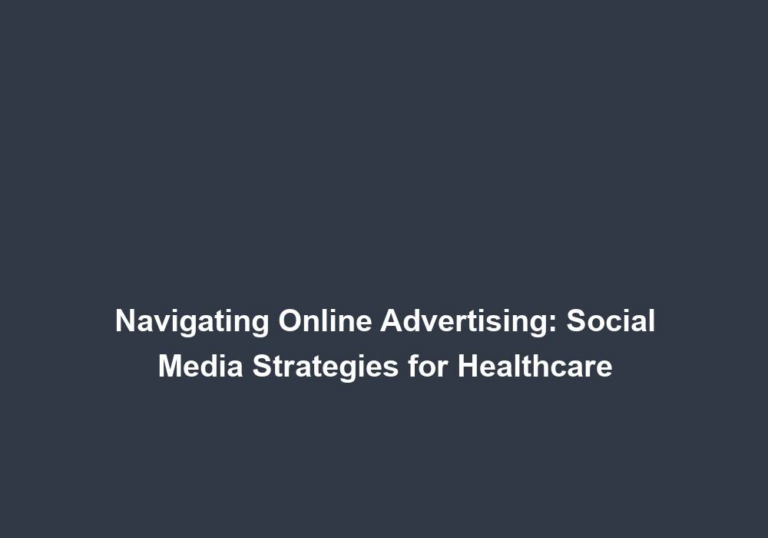 Navigating Online Advertising: Social Media Strategies for Healthcare