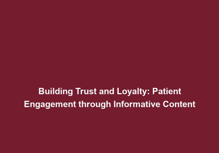Building Trust and Loyalty: Patient Engagement through Informative Content