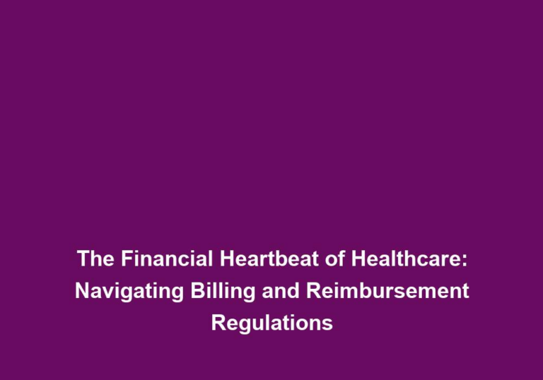 The Financial Heartbeat of Healthcare: Navigating Billing and Reimbursement Regulations
