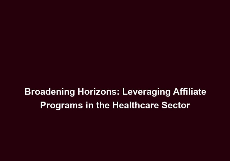 Broadening Horizons: Leveraging Affiliate Programs in the Healthcare Sector