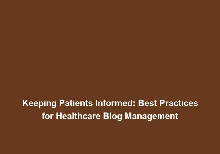 Keeping Patients Informed: Best Practices for Healthcare Blog Management