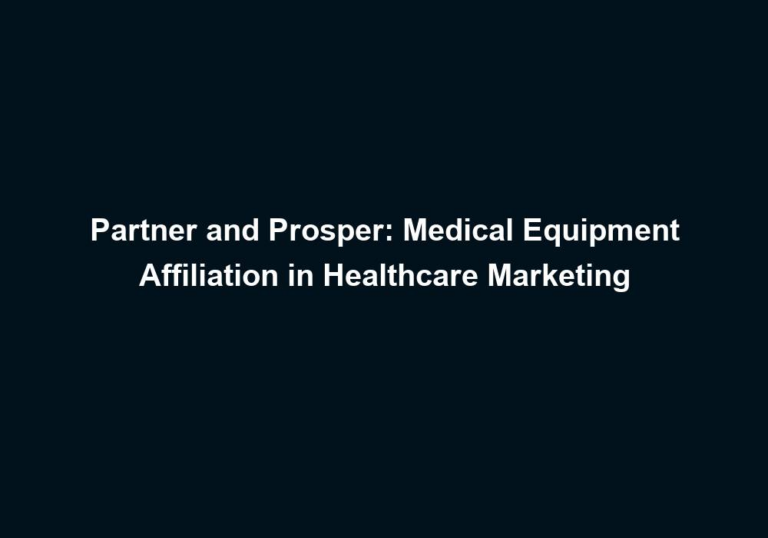 Partner and Prosper: Medical Equipment Affiliation in Healthcare Marketing