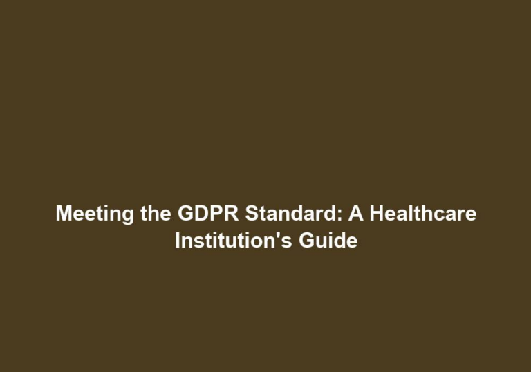 Meeting the GDPR Standard: A Healthcare Institution’s Guide