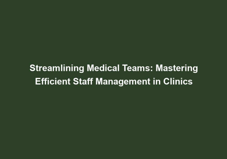 Streamlining Medical Teams: Mastering Efficient Staff Management in Clinics
