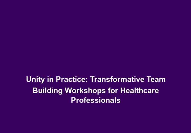 Unity in Practice: Transformative Team Building Workshops for Healthcare Professionals
