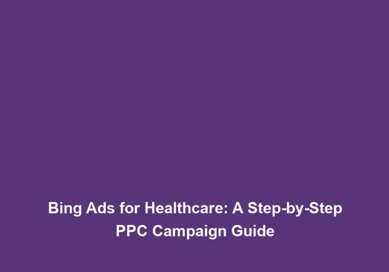 Bing Ads for Healthcare: A Step-by-Step PPC Campaign Guide