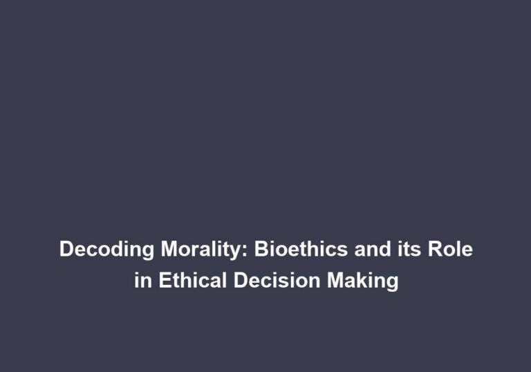 Decoding Morality: Bioethics and its Role in Ethical Decision Making