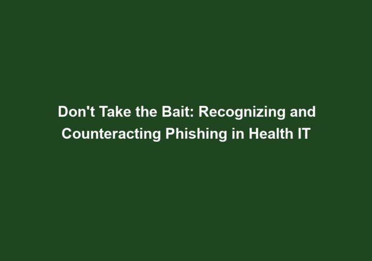 Don’t Take the Bait: Recognizing and Counteracting Phishing in Health IT
