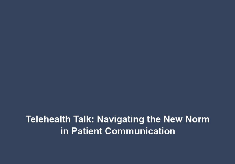 Telehealth Talk: Navigating the New Norm in Patient Communication