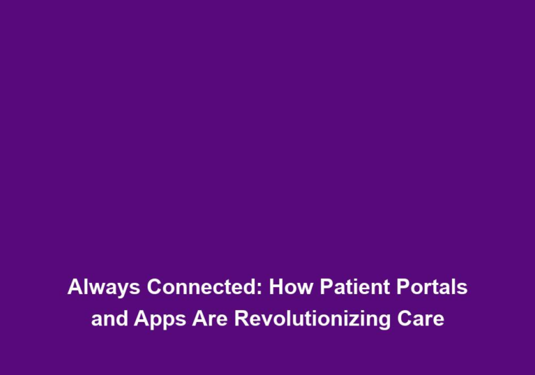Always Connected: How Patient Portals and Apps Are Revolutionizing Care