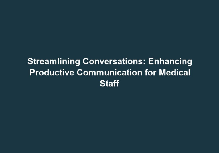 Streamlining Conversations: Enhancing Productive Communication for Medical Staff