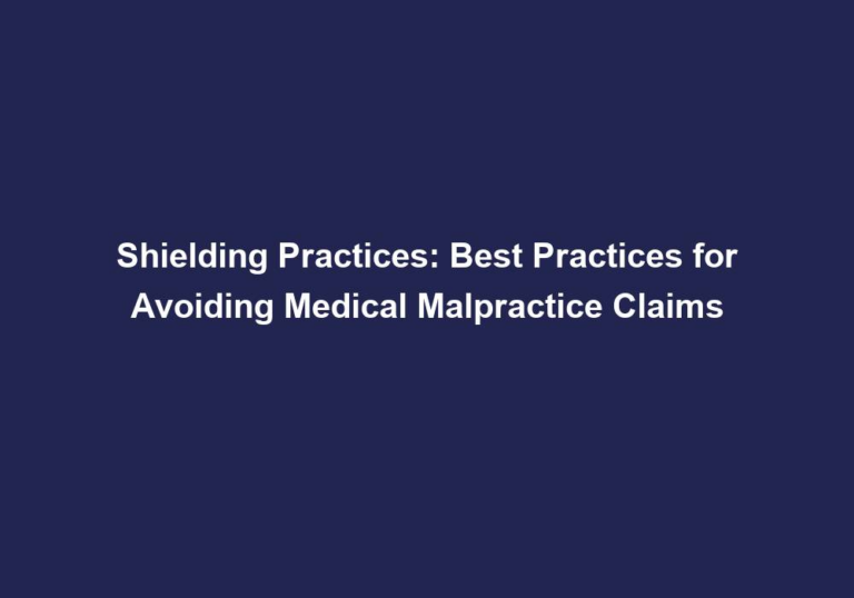 Shielding Practices: Best Practices for Avoiding Medical Malpractice Claims