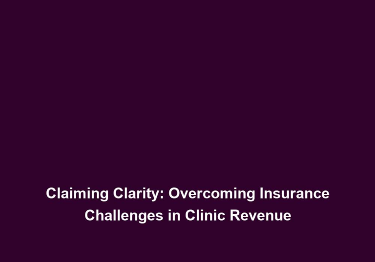 Claiming Clarity: Overcoming Insurance Challenges in Clinic Revenue