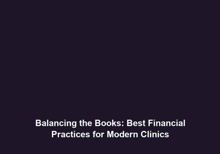 Balancing the Books: Best Financial Practices for Modern Clinics