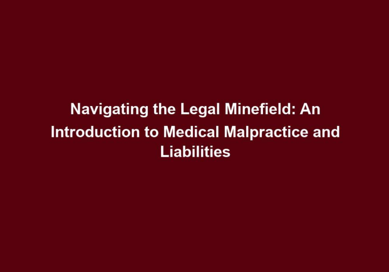 Navigating the Legal Minefield: An Introduction to Medical Malpractice and Liabilities